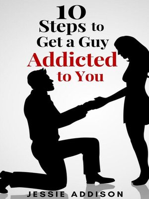 cover image of 10 Steps to Get a Guy Addicted to You